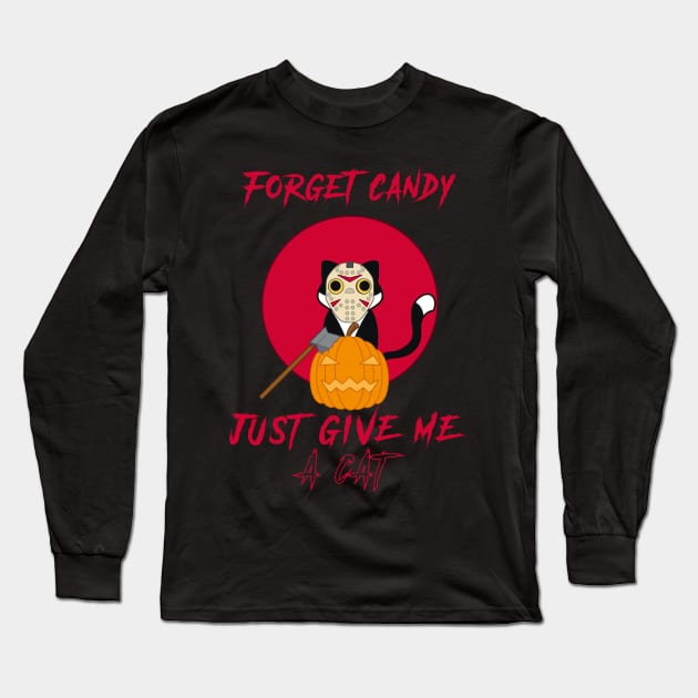 Forget Candy Just Give Me A Cat Long Sleeve T-Shirt by lufiassaiful